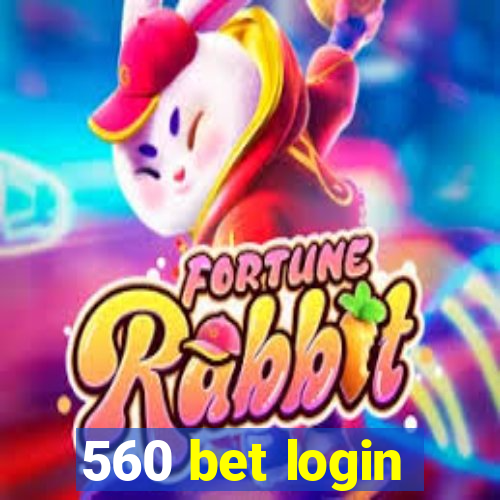 560 bet login